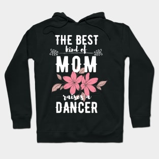 The best kind of mom raises a dancer Hoodie